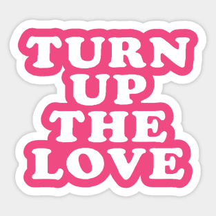 Turn Up The Love - Love Inspiring Quotes #6 Sticker